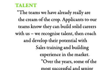 Talent  The teams we have already really are the cream of the crop  Applicants to our teams know they can build solid   