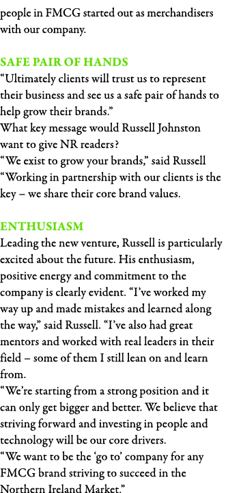 people in FMCG started out as merchandisers with our company  Safe pair of hands  Ultimately clients will trust us to   