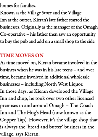 homes for families  Known as the Village Store and the Village Inn at the outset, Kieran s late father started the bu   