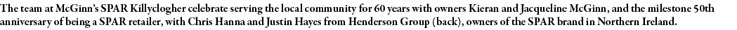 The team at McGinn s SPAR Killyclogher celebrate serving the local community for 60 years with owners Kieran and Jacq   