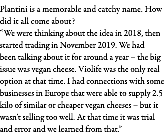 Plantini is a memorable and catchy name  How did it all come about   We were thinking about the idea in 2018, then st   