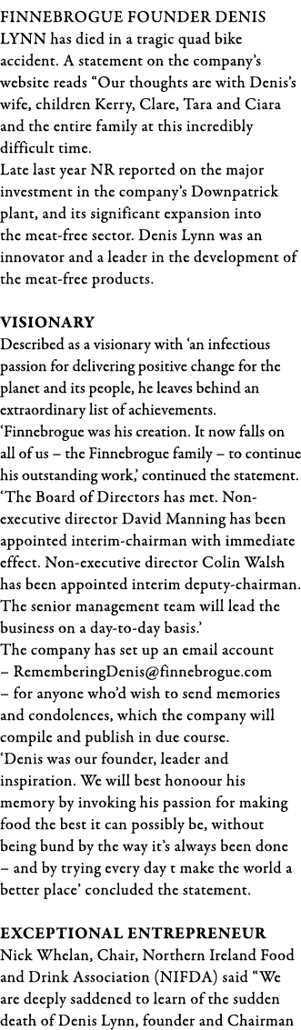 Finnebrogue founder Denis Lynn has died in a tragic quad bike accident  A statement on the company s website reads  O   