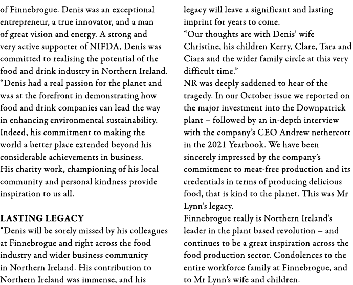 of Finnebrogue  Denis was an exceptional entrepreneur, a true innovator, and a man of great vision and energy  A stro   