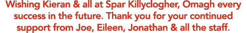 Wishing Kieran & all at Spar Killyclogher, Omagh every success in the future  Thank you for your continued support fr   