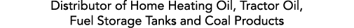 Distributor of Home Heating Oil, Tractor Oil, Fuel Storage Tanks and Coal Products