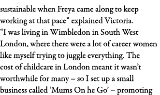 sustainable when Freya came along to keep working at that pace  explained Victoria   I was living in Wimbledon in Sou   