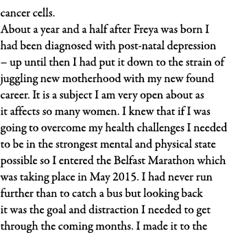 cancer cells  About a year and a half after Freya was born I had been diagnosed with post-natal depression   up until   