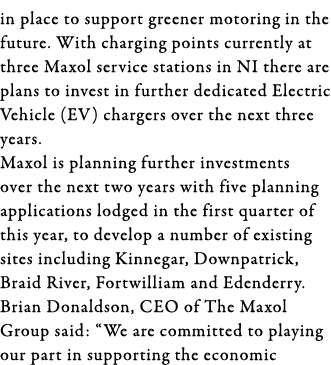 in place to support greener motoring in the future  With charging points currently at three Maxol service stations in   