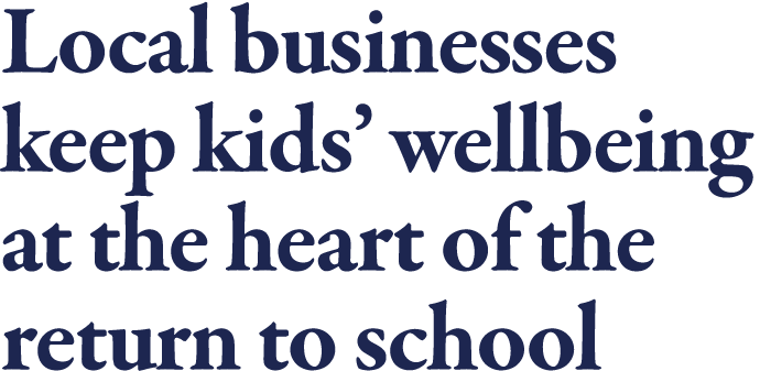 Local businesses keep kids  wellbeing at the heart of the return to school