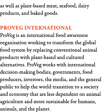 as well as plant-based meat, seafood, dairy products, and baked goods  ProVeg International ProVeg is an internationa   
