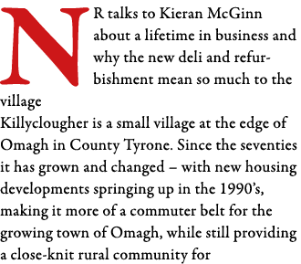 NR talks to Kieran McGinn about a lifetime in business and why the new deli and refurbishment mean so much to the vil   