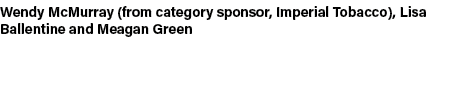 Wendy McMurray (from category sponsor, Imperial Tobacco), Lisa Ballentine and Meagan Green