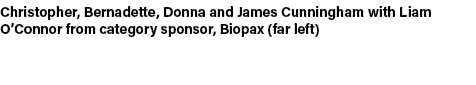 Christopher, Bernadette, Donna and James Cunningham with Liam O’Connor from category sponsor, Biopax (far left)