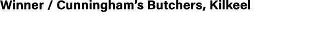 Winner / Cunningham’s Butchers, Kilkeel