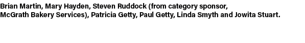 Brian Martin, Mary Hayden, Steven Ruddock (from category sponsor, McGrath Bakery Services), Patricia Getty, Paul Gett...
