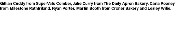 Gillian Cuddy from SuperValu Comber, Julie Curry from The Daily Apron Bakery, Carla Rooney from Milestone Rathfriland...