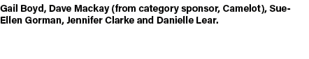 Gail Boyd, Dave Mackay (from category sponsor, Camelot), Sue Ellen Gorman, Jennifer Clarke and Danielle Lear.