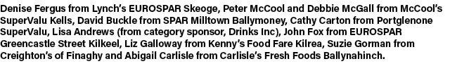 Denise Fergus from Lynch’s EUROSPAR Skeoge, Peter McCool and Debbie McGall from McCool’s SuperValu Kells, David Buckl...