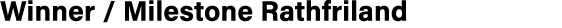 Winner / Milestone Rathfriland