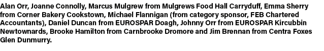 Alan Orr, Joanne Connolly, Marcus Mulgrew from Mulgrews Food Hall Carryduff, Emma Sherry from Corner Bakery Cookstown...