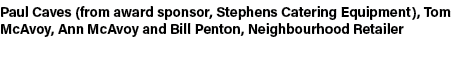 Paul Caves (from award sponsor, Stephens Catering Equipment), Tom McAvoy, Ann McAvoy and Bill Penton, Neighbourhood R...