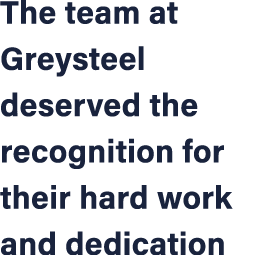 The team at Greysteel deserved the recognition for their hard work and dedication