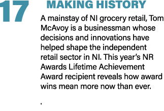 17 MAKING HISTORY A mainstay of NI grocery retail, Tom McAvoy is a businessman whose decisions and innovations have h...