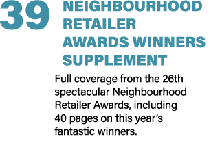 39 NEIGHBOURHOOD RETAILER AWARDS WINNERS SUPPLEMENT Full coverage from the 26th spectacular Neighbourhood Retailer Aw...