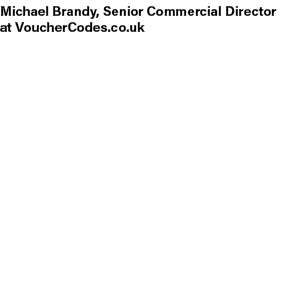 Michael Brandy, Senior Commercial Director at VoucherCodes.co.uk 