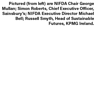 Pictured (from left) are NIFDA Chair George Mullan; Simon Roberts, Chief Executive Officer, Sainsbury’s; NIFDA Execut...