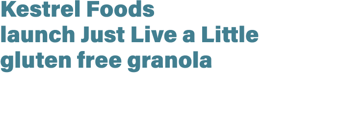 Kestrel Foods launch Just Live a Little gluten free granola