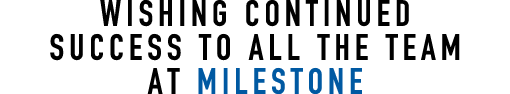 Wishing Continued Success to all the team at MILESTONE
