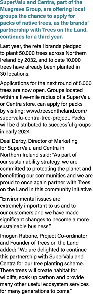 SuperValu and Centra, part of the Musgrave Group, are offering local groups the chance to apply for packs of native t...