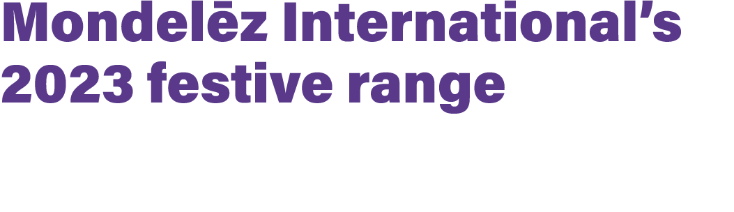 Mondel z International’s 2023 festive range 