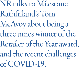 NR talks to Milestone Rathfriland s Tom McAvoy about being a three times winner of the Retailer of the Year award, an   