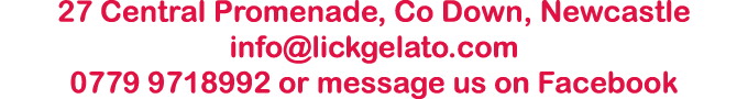 27 Central Promenade, Co Down, Newcastle info lickgelato com 0779 9718992 or message us on Facebook