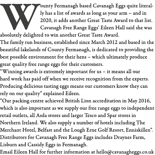 Wounty Fermanagh based Cavanagh Eggs quite literally has a list of awards as long as your arm   and in 2020, it adds    