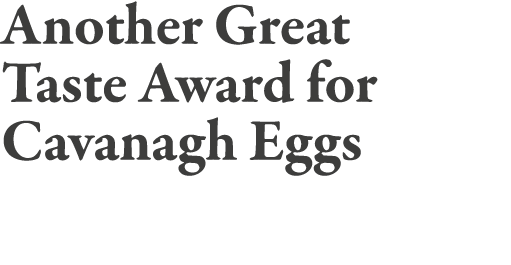 Another Great Taste Award for Cavanagh Eggs
