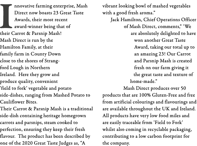 Innovative farming enterprise, Mash Direct now boasts 23 Great Taste Awards, their most recent award-winner being tha   