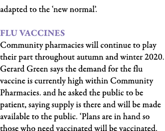 adapted to the  new normal   Flu Vaccines Community pharmacies will continue to play their part throughout autumn and   