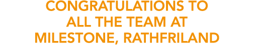 Congratulations to all the team at Milestone, Rathfriland