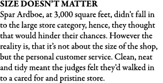 Size doesn t matter Spar Ardboe, at 3,000 square feet, didn t fall in to the large store category, hence, they though   