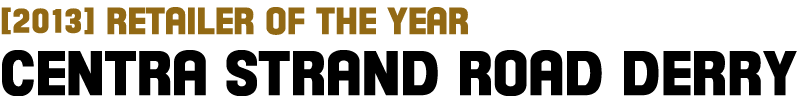  2013  Retailer of the Year Centra Strand Road Derry 