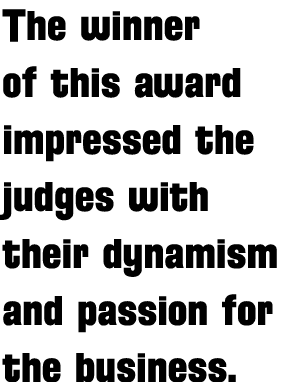 The winner of this award impressed the judges with their dynamism and passion for the business 