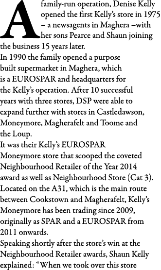 A family-run operation, Denise Kelly opened the first Kelly s store in 1975   a newsagents in Maghera  with her sons    
