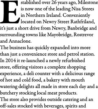 Established over 26 years ago, Milestone is now one of the leading Nisa Stores in Northern Ireland  Conveniently loca   