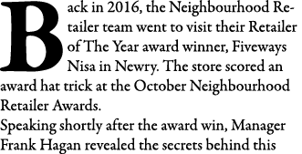 Back in 2016, the Neighbourhood Retailer team went to visit their Retailer of The Year award winner, Fiveways Nisa in   