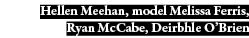 Hellen Meehan, model Melissa Ferris, Ryan McCabe, Deirbhle O Brien