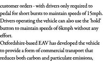 customer orders - with drivers only required to pedal for short bursts to maintain speeds of 15mph  Drivers operating   