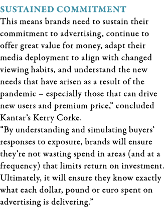 Sustained commitment This means brands need to sustain their commitment to advertising, continue to offer great value   